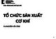 Bài giảng Tổ chức sản xuất cơ khí: Chương 1+2 - TS. Nguyễn Văn Tình