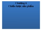 Bài giảng Quản trị marketing Chương 6 - Th.S Đỗ Khắc Xuân Diễm
