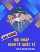 Bài giảng Hội nhập kinh tế quốc tế - PGS. TS. Ngô Thị Tuyết Mai