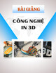 Bài giảng Công nghệ in 3D: Chương 3 - Công nghệ in FDM