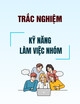 Trắc nghiệm Kỹ năng làm việc nhóm