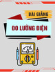 Bài giảng Đo lường điện: Bài 1 - Cách khái niệm cơ bản trong kỹ thuật đo lường