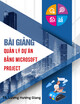 Bài giảng Quản lý dự án bằng Microsoft Project: Chương 2 - TS. Lương Hương Giang