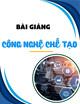 Bài giảng Công nghệ chế tạo - ThS. Đoàn Khắc Hiệp