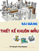 Bài giảng Thiết kế khuôn mẫu: Chương 6 - TS. Nguyễn Công Nguyên