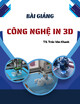 Bài giảng Công nghệ in 3D: Chương 3 - TS. Trần Văn Khanh