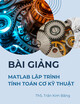 Bài giảng Matlab lập trình tính toán cơ kỹ thuật: Chương mở đầu - ThS. Trần Kim Bằng