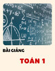 Bài giảng Toán 1 - Bài học 12: Định lý cơ bản của giải tích - Phương trình vi phân tách biến